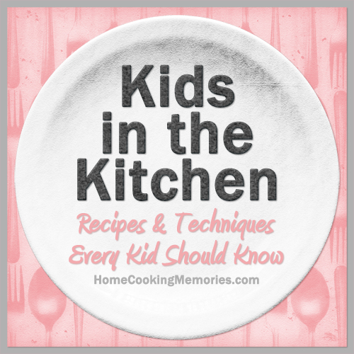 Kids in the Kitchen: Recipes & Techniques Every Kid Should Know