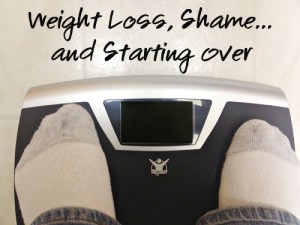 Weight Loss, Shame and Starting Over