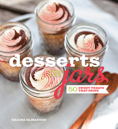 Desserts in Jars Cookbook by Shaina Olmanson